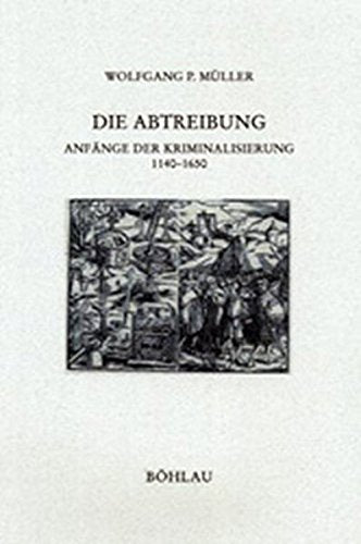 Die Abtreibung: Anfange Der Kriminalisierung 11401650 (Forschungen Zur Kirchlichen Rechtsgeschichte Und Zum Kirchenrecht, 24) (,Used