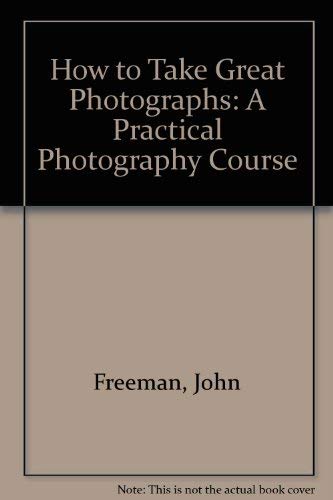 How to Take Great Photographs: A Practical Photography Course,Used