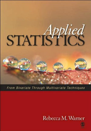 Applied Statistics: From Bivariate Through Multivariate Techniques,New