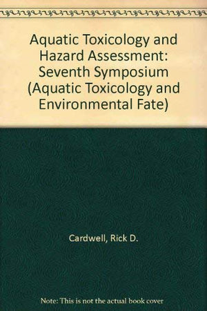 Aquatic Toxicology and Hazard Assessment: Seventh Symposium A Symposium Sponsored by ASTM Committee E47 on Biological Effects ,Used
