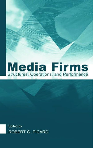 Media Firms: Structures, Operations, And Performance,New