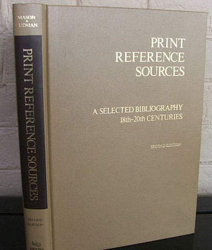 Print Reference Sources: A Selected Bibliography, 18Th20th Centuries,Used