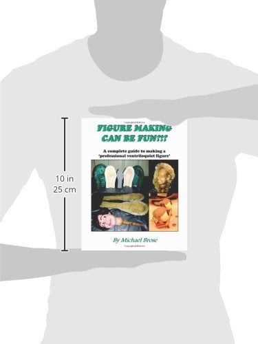 Figure Making Can Be Fun?!?: A Complete Guide To Making A Professional Ventriloquist Figure.,Used