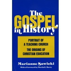 The Gospel in History: Portrait of a Teaching Church : The Origins of Christian Education
