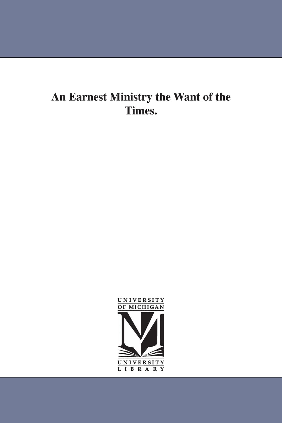 An earnest ministry the want of the times.,Used