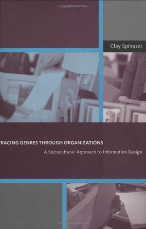 Tracing Genres Through Organizations: A Sociocultural Approach to Information Design (Acting With Technology),New