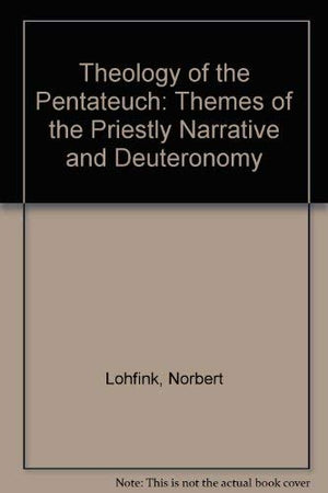 Theology of the Pentateuch: Themes of the Priestly Narrative and Deuteronomy,New