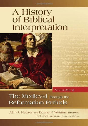 A History of Biblical Interpretation, Vol. 2: The Medieval through the Reformation Periods,New