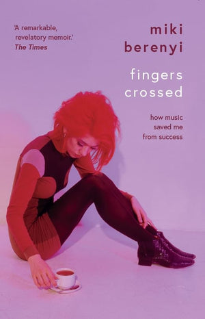 Fingers Crossed: How Music Saved Me from Success (Story of a Britpop Star, 90s Music Celebrity Memoir, Rock Band Stories),New