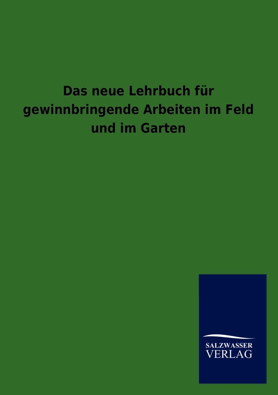 Das Neue Lehrbuch Fur Gewinnbringende Arbeiten Im Feld Und Im Garten (German Edition),Used