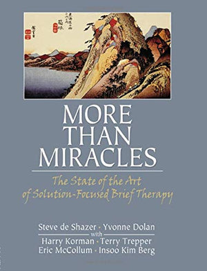 More Than Miracles: The State Of The Art Of Solutionfocused Brief Therapy (Routledge Mental Health Classic Editions)