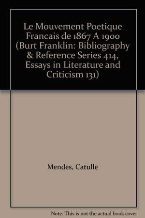 Le Mouvement Poetique Francais de 1867 A 1900 (Burt Franklin: Bibliography & Reference Series 414, Essays in Literature and Crit,Used