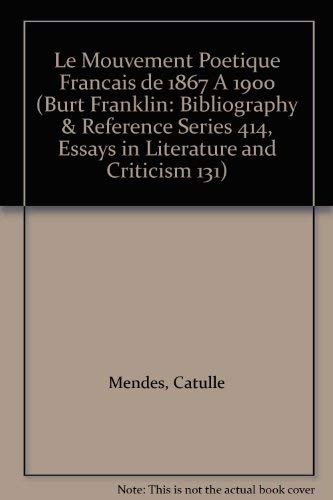Le Mouvement Poetique Francais de 1867 A 1900 (Burt Franklin: Bibliography & Reference Series 414, Essays in Literature and Crit,Used