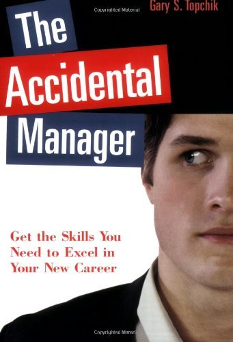 The Accidental Manager: Get The Skills You Need To Excel In Your New Career,New