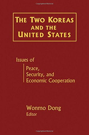 The Two Koreas And The United States: Issues Of Peace, Security And Economic Cooperation,New