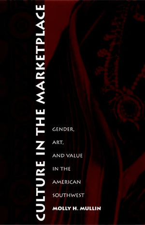 Culture In The Marketplace: Gender, Art, And Value In The American Southwest (Objects/Histories),Used
