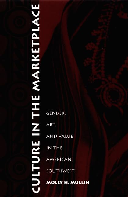 Culture In The Marketplace: Gender, Art, And Value In The American Southwest (Objects/Histories),Used
