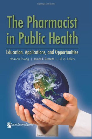 The Pharmacist in Public Health: Education, Applications, and Opportunities,Used