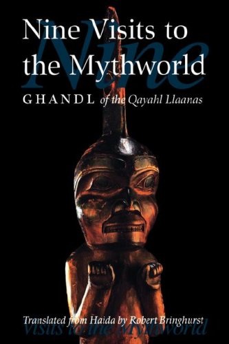 Nine Visits To The Mythworld: Ghandl Of The Qayahl Llaanas (Masterworks Of The Classical Haida Mythtellers, Vol. 2),New