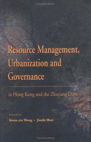 Resource Management, Urbanization, and Governance in Hong Kong and the Zhujiang Delta,Used