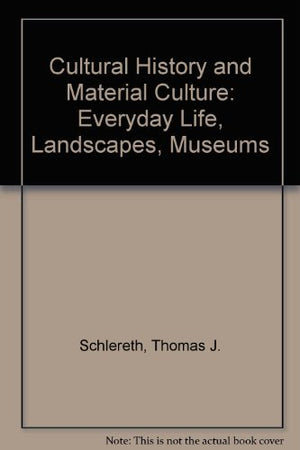 Cultural History and Material Culture: Everyday Life, Landscapes, Museums,Used