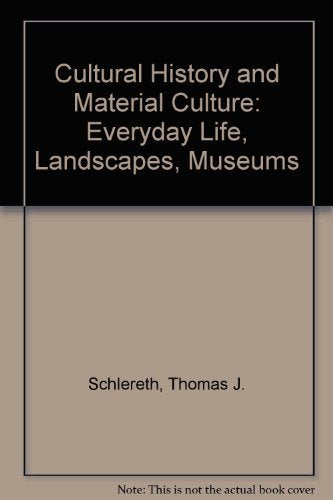 Cultural History and Material Culture: Everyday Life, Landscapes, Museums,Used