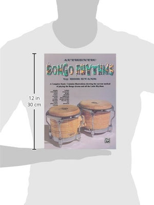 Authentic Bongo Rhythms: A Complete Study: Contains Illustrations Showing the Current Method of Playing the Bongo Drums and All ,Used