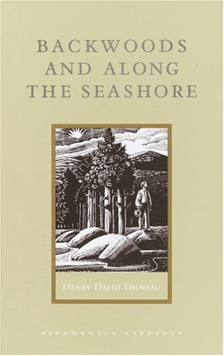 Backwoods and Along the Seashore: Selections from The Maine Woods and Cape Cod,Used