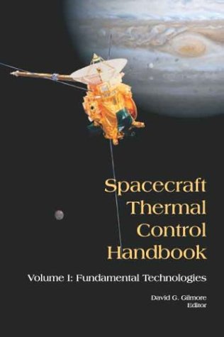 Spacecraft Thermal Control Handbook, Volume I: Fundamental Technologies,New