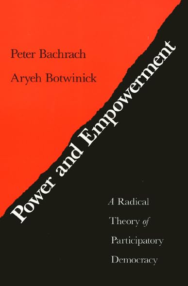 Power And Empowerment: A Radical Theory Of Participatory Democracy,Used