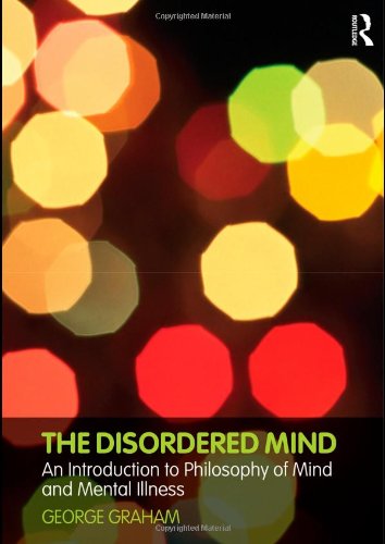 The Disordered Mind: An Introduction To Philosophy Of Mind And Mental Illness