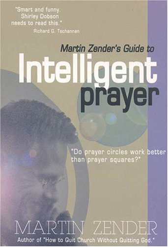 Martin Zender's Guide To Intelligent Prayer: Do Prayer Circles Work Better Than Prayer Squares?,Used