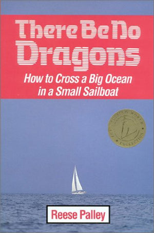 There Be No Dragons: How to Cross a Big Ocean in a Small Sailboat,Used