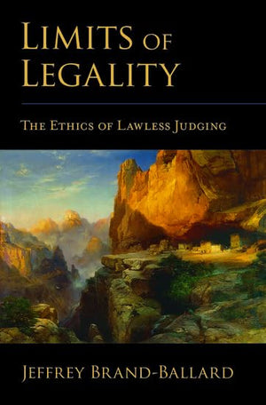 Limits of Legality: The Ethics of Lawless Judging,New