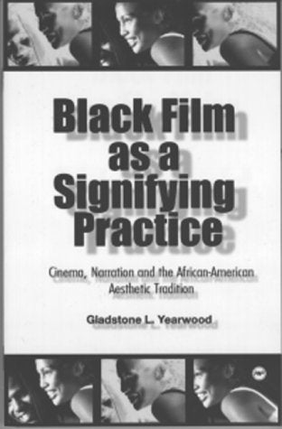 Black Film As A Signifying Practice: Cinema, Narration And The African American Aesthetic Tradition,New