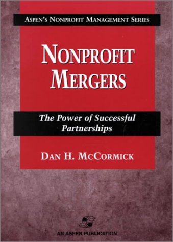 Nonprofit Mergers: The Power Of Successful Partnerships (Aspen's Nonprofit Management Series),Used