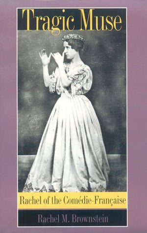 Tragic Muse: Rachel of the ComdieFranaise,Used
