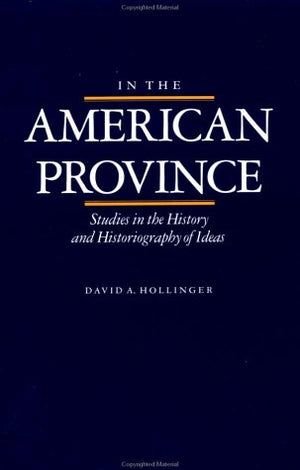 In the American Province: Studies in the History and Historiography of Ideas,Used