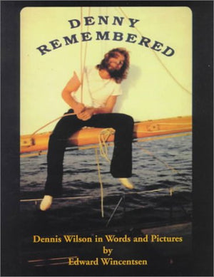 Denny Remembered, Dennis Wilson In Words And Pictures