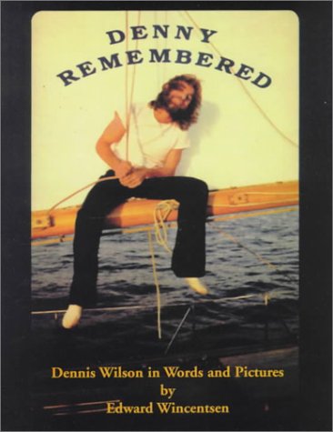 Denny Remembered, Dennis Wilson In Words And Pictures