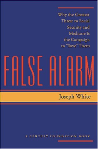 False Alarm: Why the Greatest Threat to Social Security and Medicare Is the Campaign to 