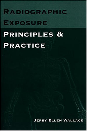 Radiographic Exposure: Principles and Practice,New