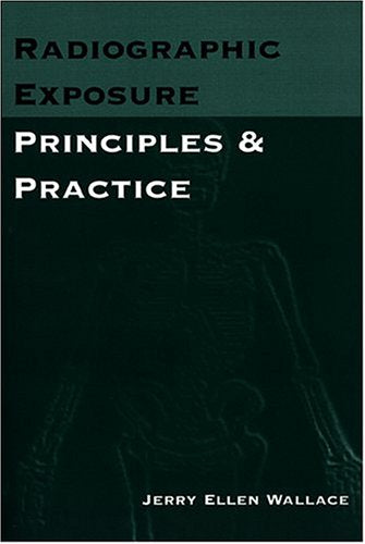 Radiographic Exposure: Principles and Practice,New