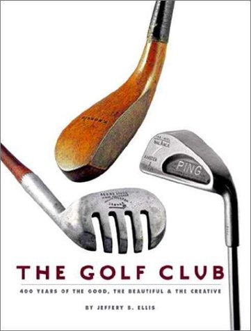 The Golf Club: 400 Years of The Good, The Beautiful, and The Creative,Used