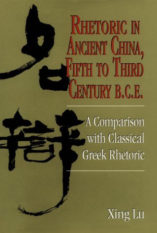 Rhetoric in Ancient China, Fifth to Third Century B.C.E: A Comparison With Classical Greek Rhetoric (Studies in Rhetoric/Communi,Used