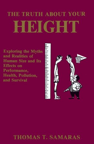 The Truth About Your Height : Exploring the Myths and Realities of Human Size and It's Effects on Performance, Health, Pollution,Used