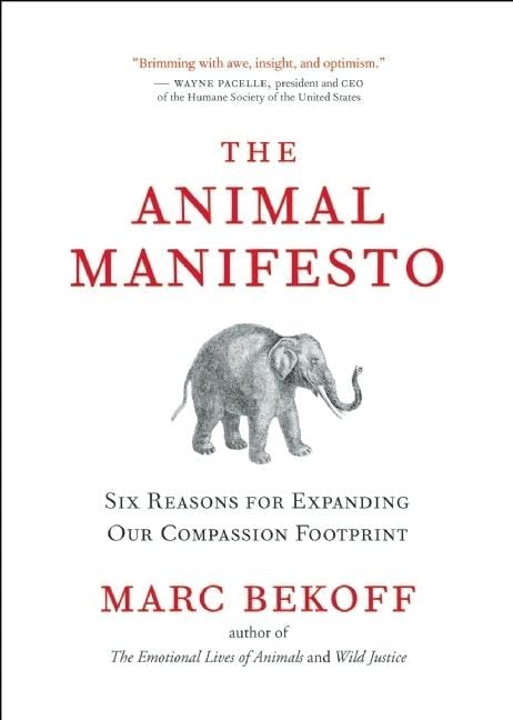 The Animal Manifesto: Six Reasons For Expanding Our Compassion Footprint,Used