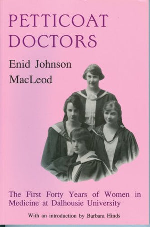 Petticoat Doctors, The First 40 Years Of Women In Medicine At Dalhousie University,Used