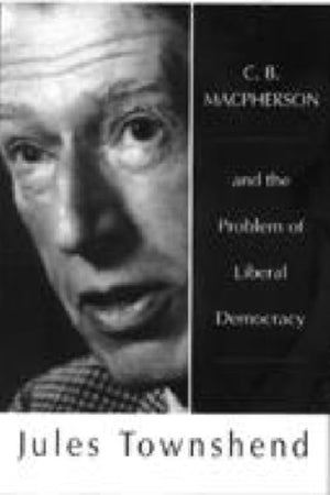 C. B. Macpherson and the Problem of Liberal Democracy,Used