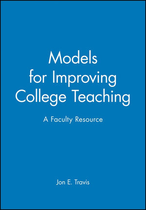 Models for Improving College Teaching: A Faculty Resource (JB ASHE Higher Education Report Series (AEHE)),New